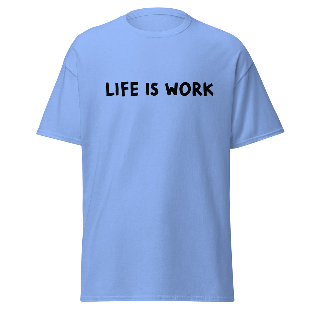 Life is Work Unisex classic tee