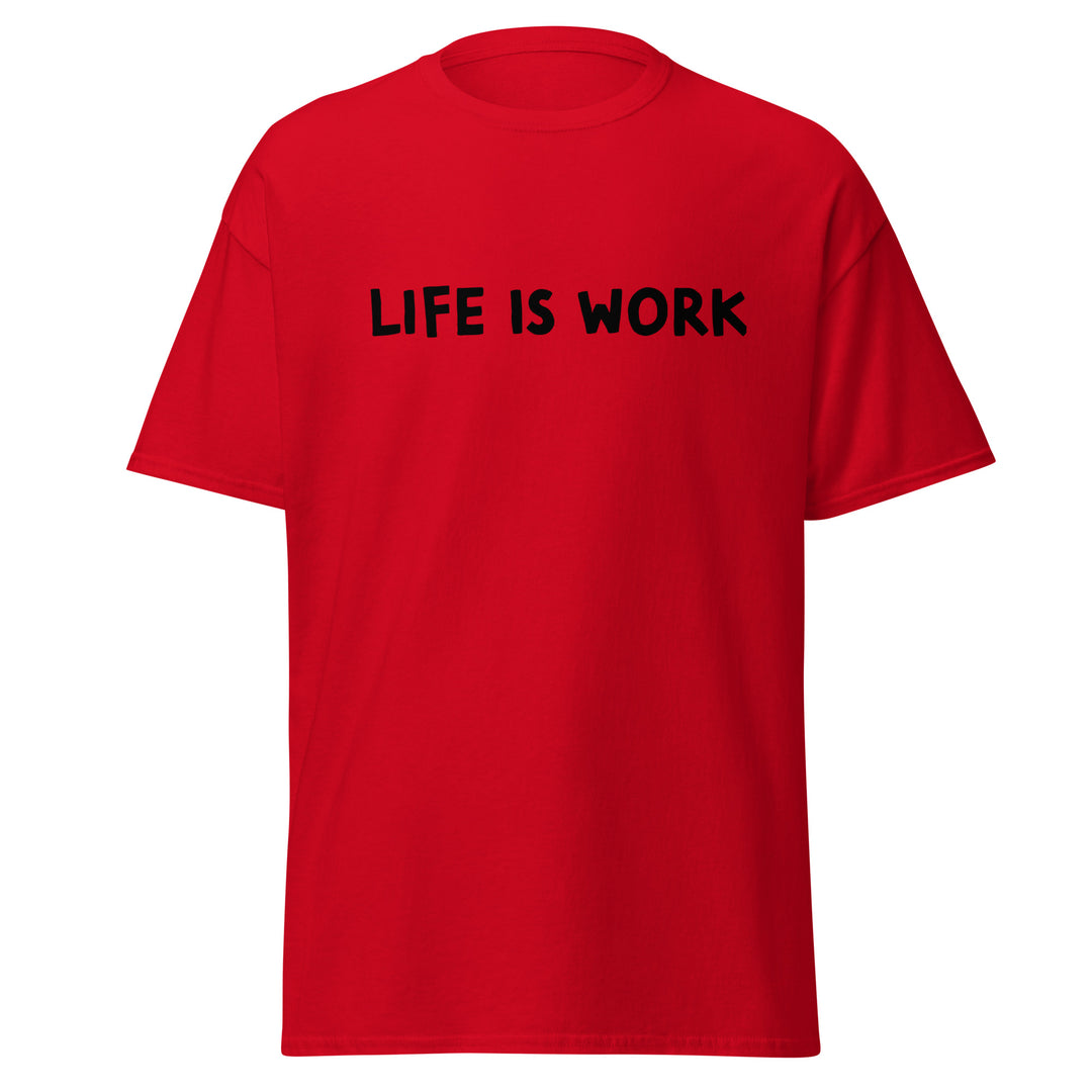 Life is Work Unisex classic tee