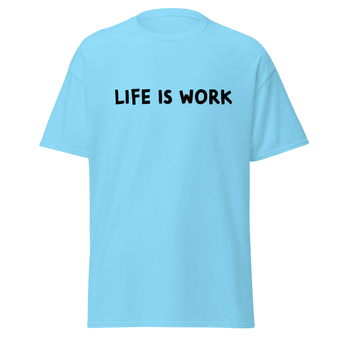 Life is Work Unisex classic tee