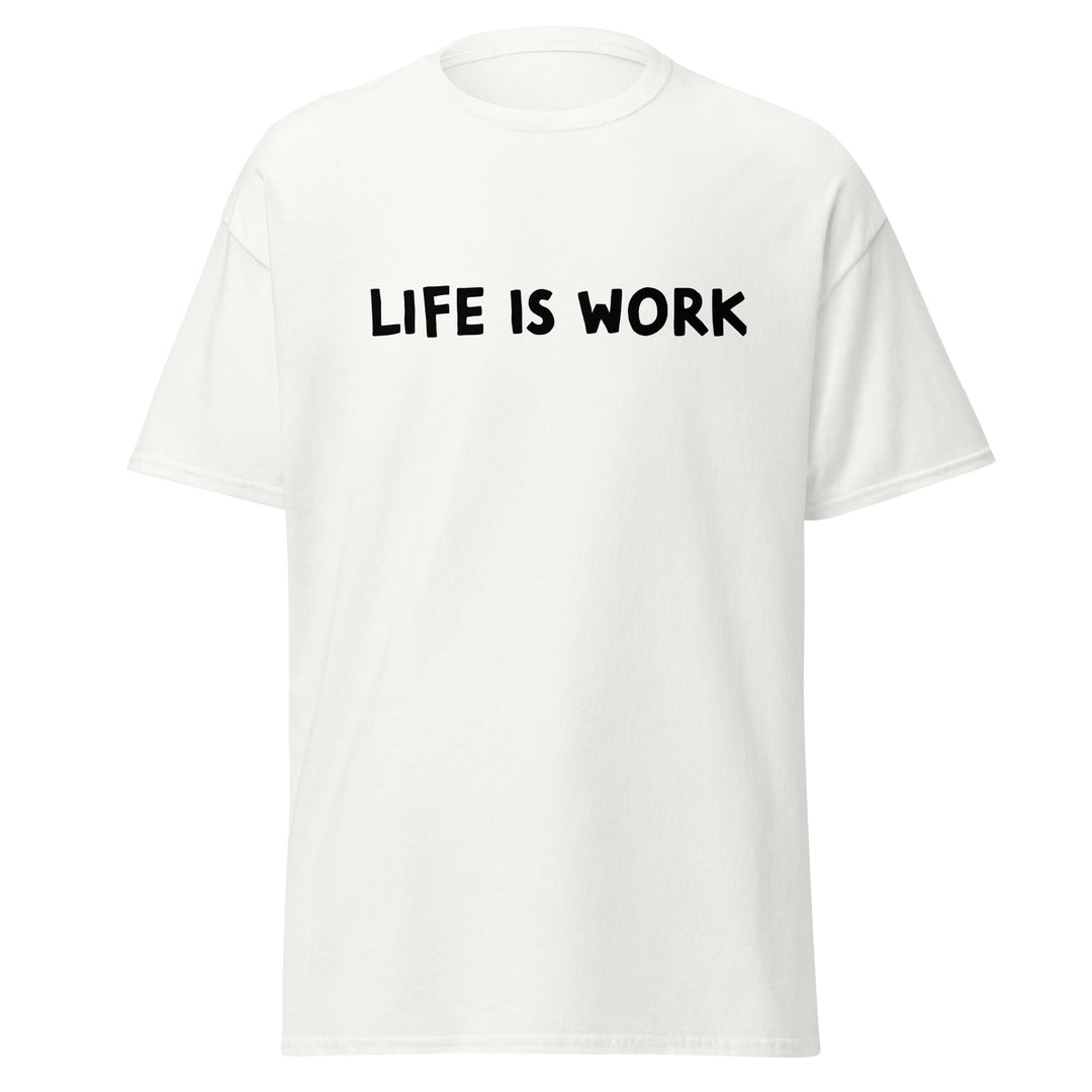 Life is Work Unisex classic tee