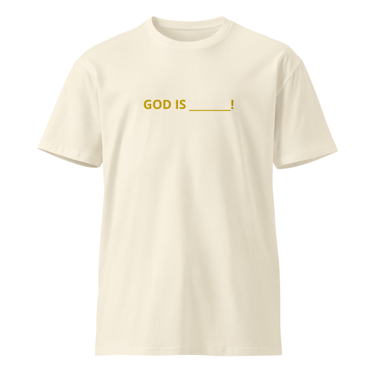 GoD is ….  Unisex premium t-shirt