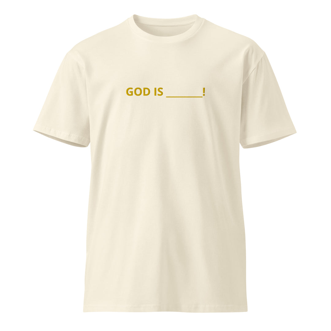 GoD is ….  Unisex premium t-shirt