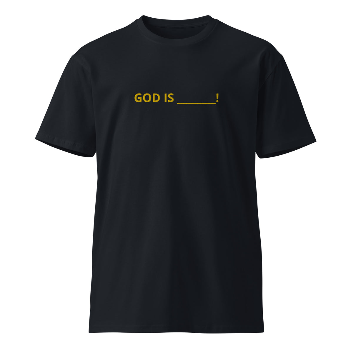 GoD is ….  Unisex premium t-shirt